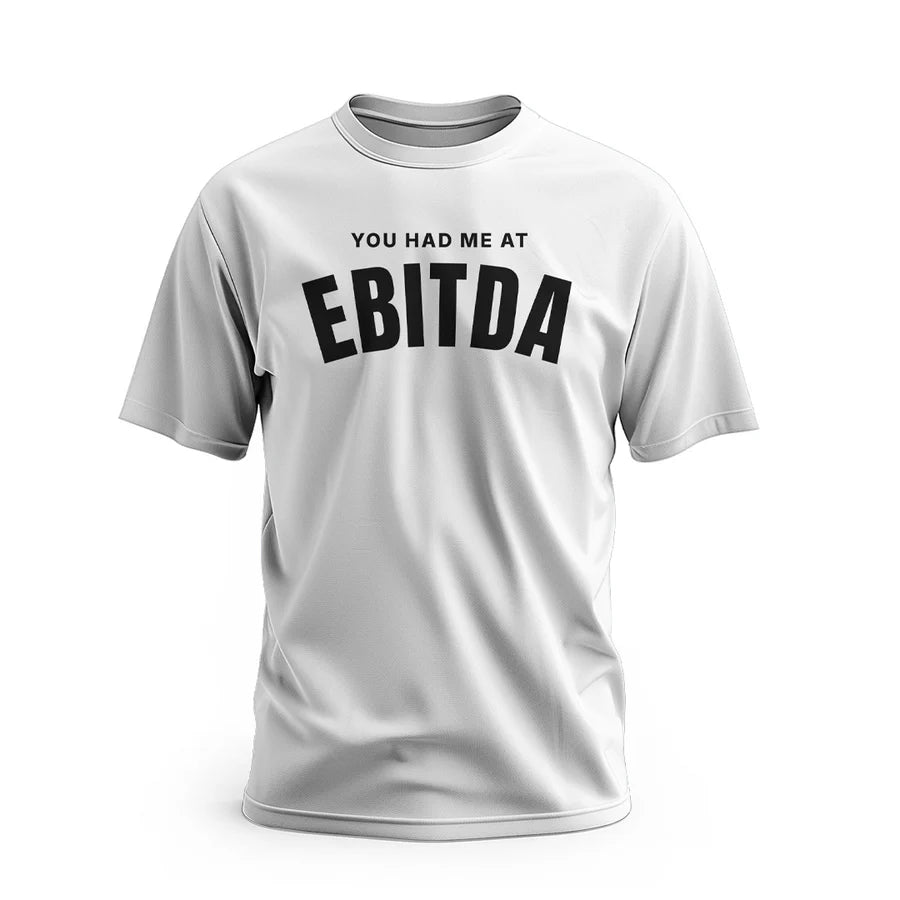 You Had Me at EBITDA Shirt